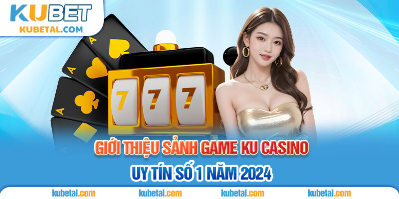 Giới thiệu Ku Casino