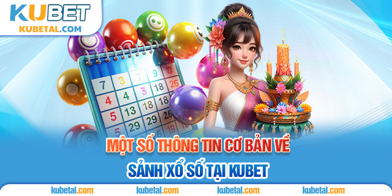 Thông tin cơ bản về xổ số Kubet